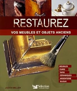 RESTAUREZ VOS MEUBLES ET OBJETS ANCIENS